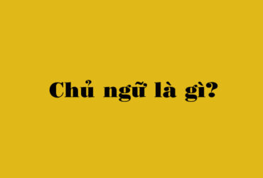 Chủ ngữ là gì?