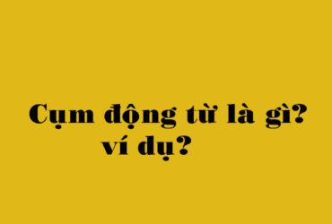 Cụm động từ là gì?